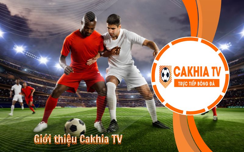 Giới thiệu tổng quan về CakhiaTV